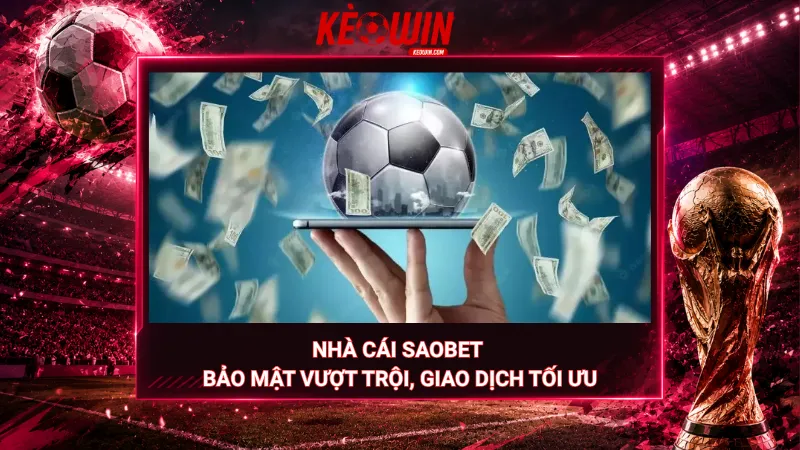 Nhà cái Saobet – Bảo mật vượt trội, giao dịch tối ưu