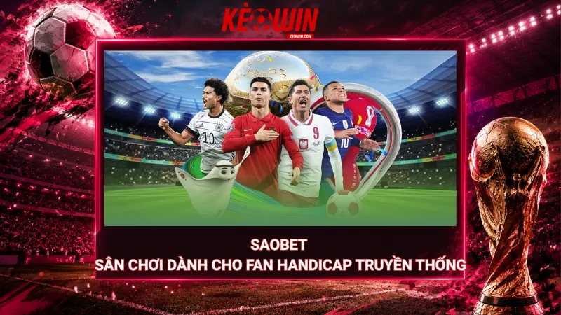 Saobet – Sân chơi dành cho fan handicap truyền thống