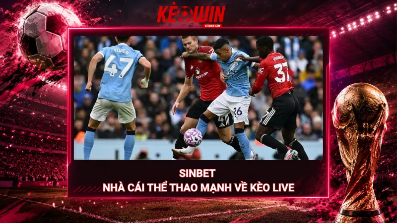 Sinbet – Nhà cái thể thao mạnh về kèo live