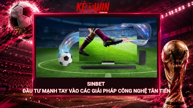 Sinbet đầu tư mạnh tay vào các giải pháp công nghệ tân tiến