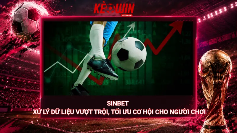 Sinbet xử lý dữ liệu vượt trội, tối ưu cơ hội cho người chơi