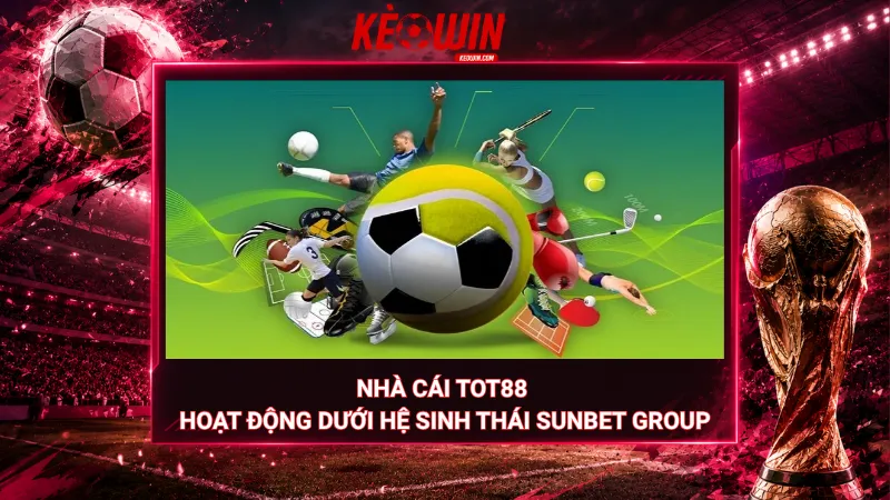 Nhà cái Tot88 hoạt động dưới hệ sinh thái Sunbet Group