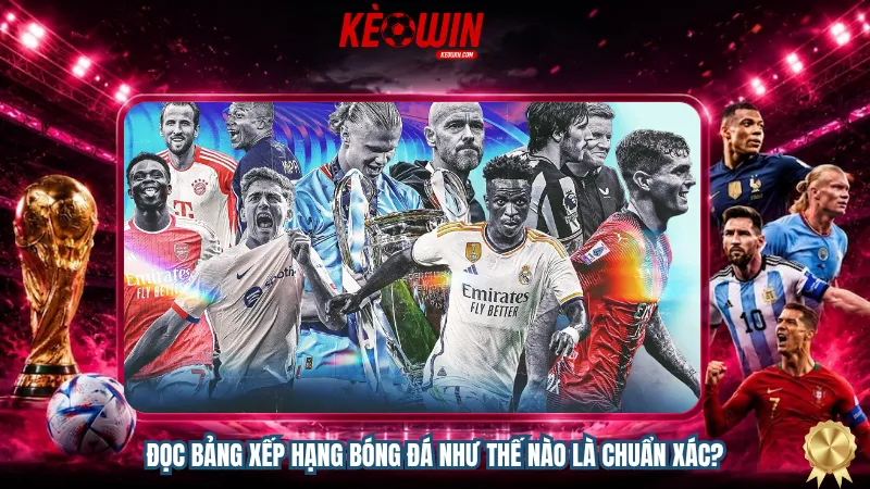 Đọc bảng xếp hạng bóng đá như thế nào là chuẩn xác?