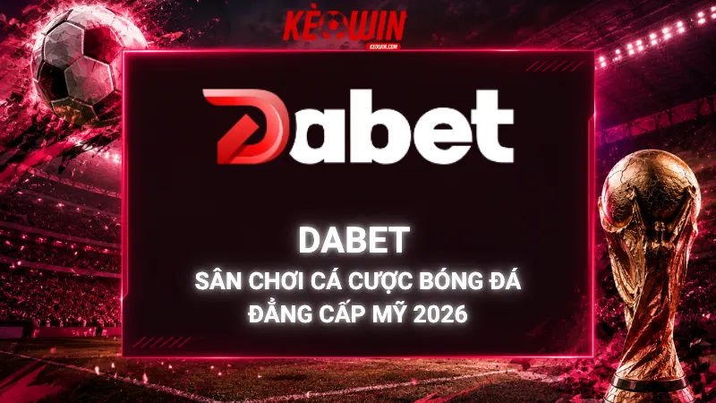 Dabet – Sân Chơi Cá Cược Bóng Đá Đẳng Cấp Mỹ 2026