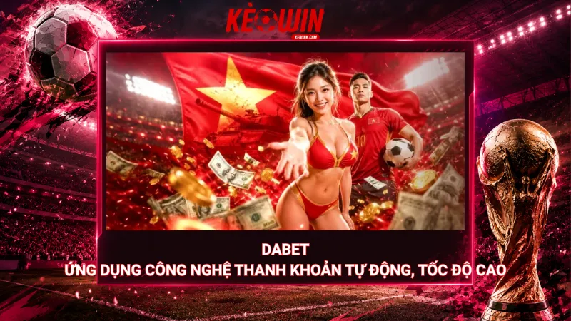 Dabet ứng dụng công nghệ thanh khoản tự động, tốc độ cao