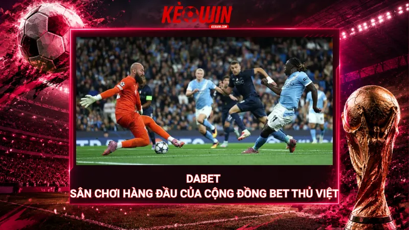 Dabet – Sân chơi hàng đầu của cộng đồng bet thủ Việt