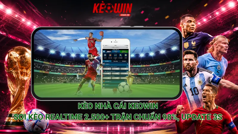 Kèo nhà cái Keowin – Soi kèo realtime 2.500+ trận chuẩn 98%, update 3s