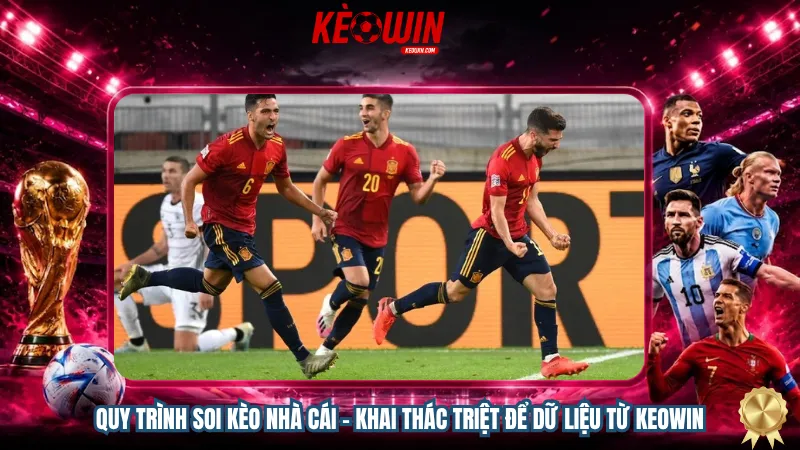 Quy trình soi kèo nhà cái - Khai thác triệt để dữ liệu từ Keowin