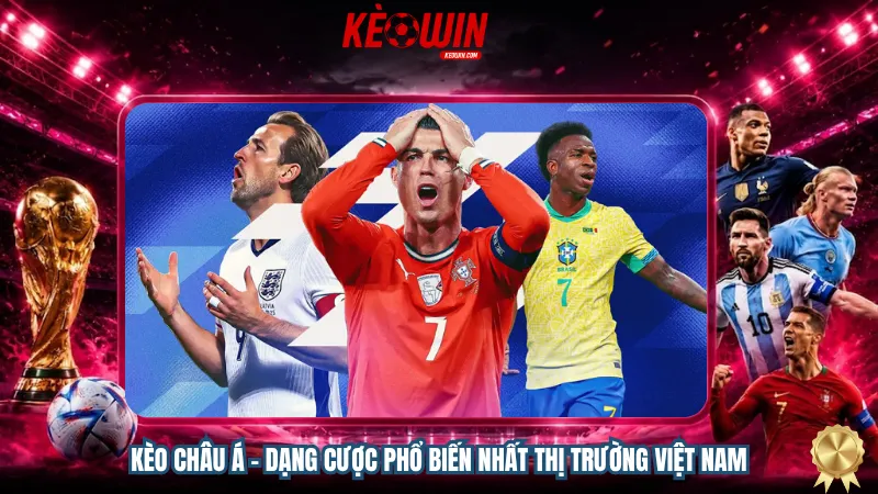 Kèo Châu Á - Dạng cược phổ biến nhất thị trường Việt Nam