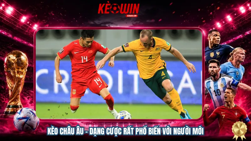 Kèo Châu Âu – Dạng cược rất phổ biến với người mới