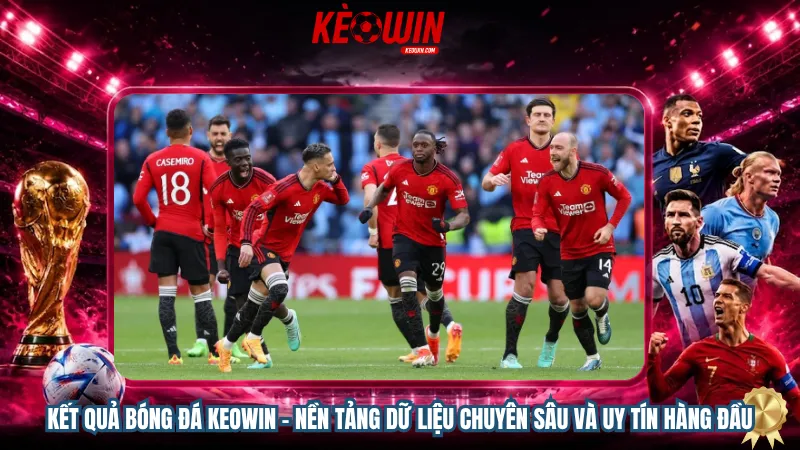 Kết quả bóng đá Keowin - Nền tảng dữ liệu chuyên sâu và uy tín hàng đầu