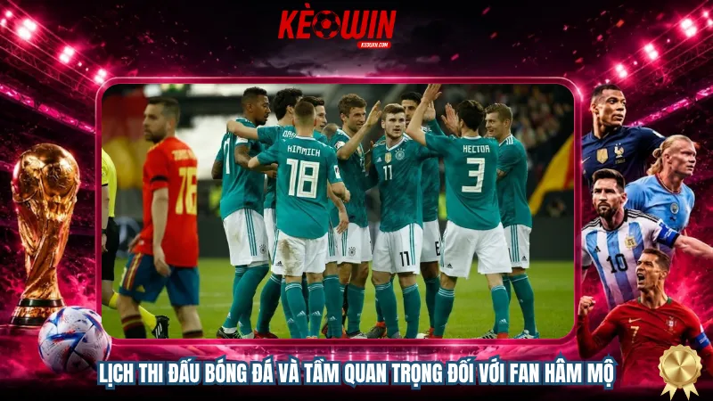 Lịch thi đấu bóng đá và tầm quan trọng đối với fan hâm mộ