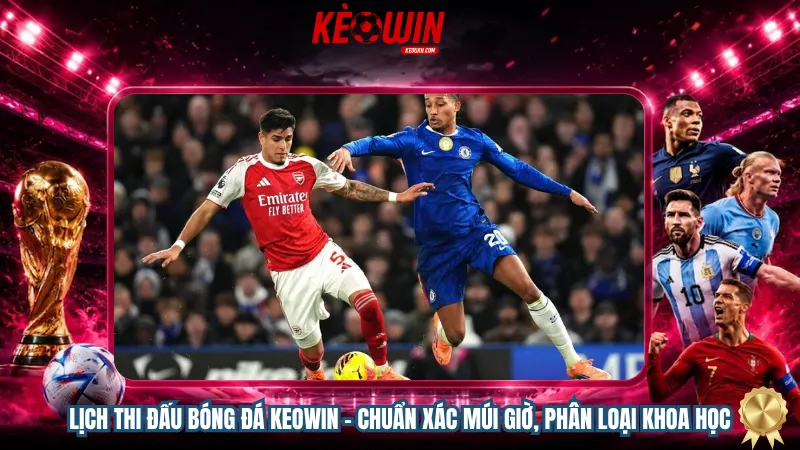 Lịch thi đấu bóng đá Keowin – Chuẩn xác múi giờ, phân loại khoa học