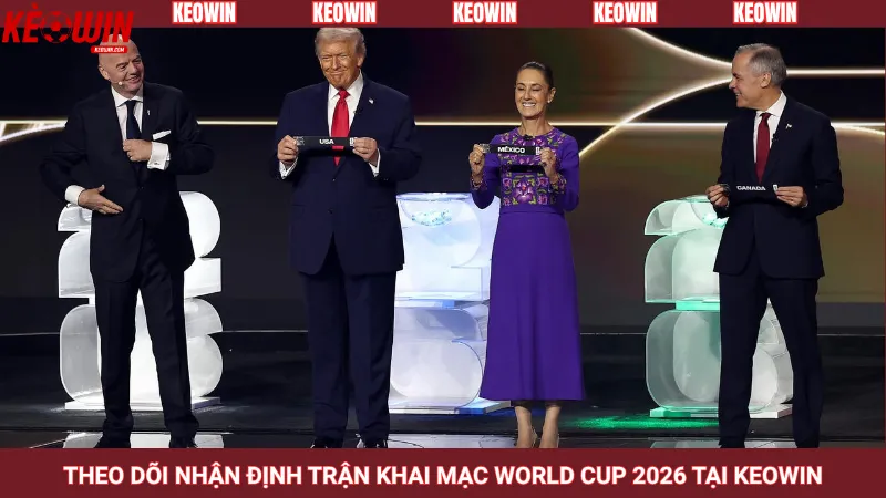 Theo dõi nhận định trận khai mạc World Cup 2026 tại Keowin