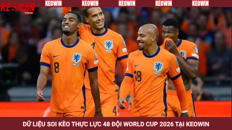 Dữ liệu soi kèo thực lực 48 đội World Cup 2026 tại Keowin