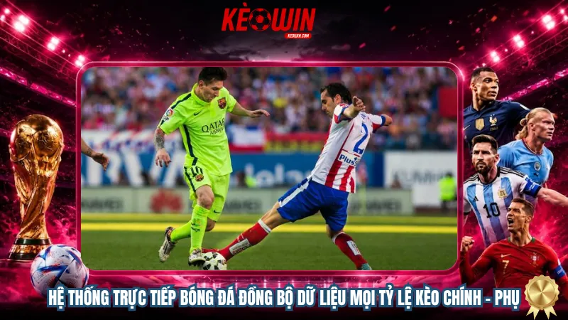 Hệ thống trực tiếp bóng đá đồng bộ dữ liệu mọi tỷ lệ kèo chính – phụ