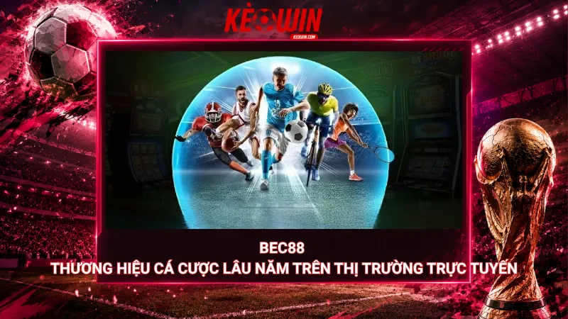Bec88 – Thương hiệu cá cược lâu năm trên thị trường trực tuyến