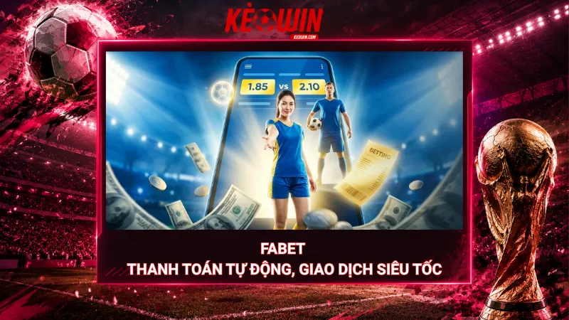 Fabet - Thanh toán tự động, giao dịch siêu tốc