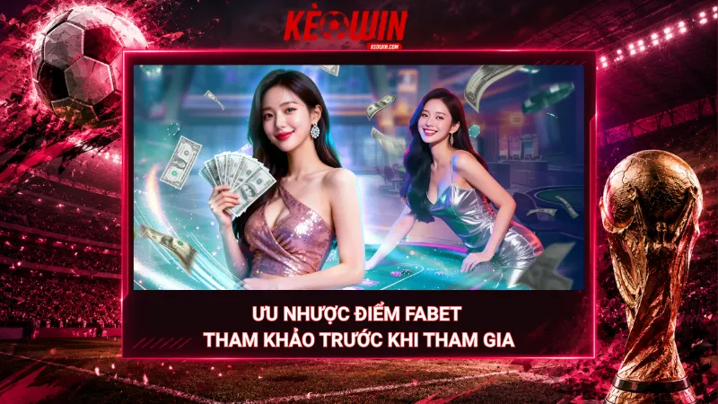 Ưu nhược điểm Fabet – Tham khảo trước khi tham gia