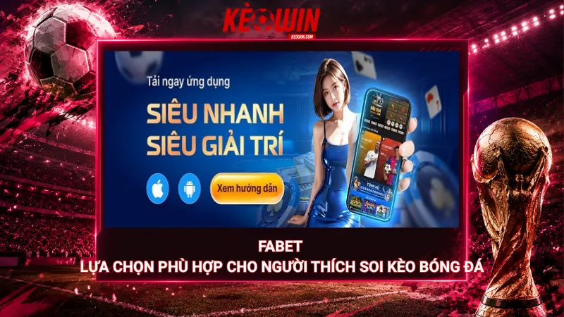 Fabet – Lựa chọn phù hợp cho người thích soi kèo bóng đá