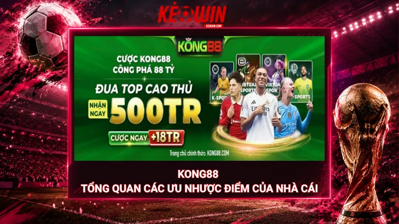 Kong88 – Tổng quan các ưu nhược điểm của nhà cái