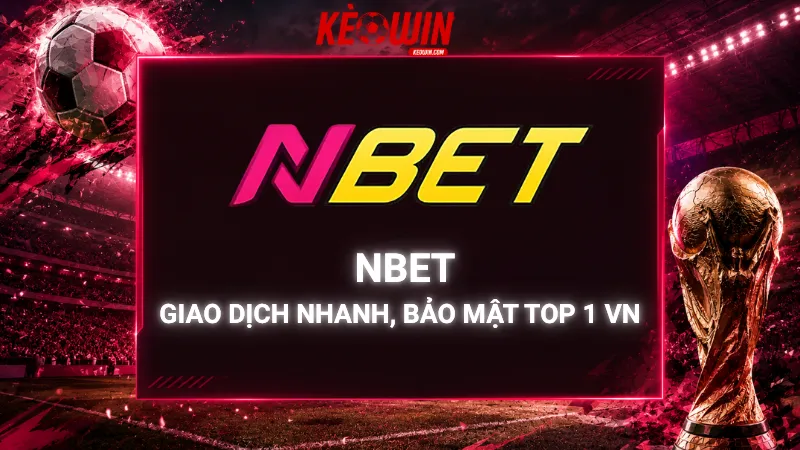 Nbet - Giao Dịch Nhanh, Bảo Mật Top 1 VN