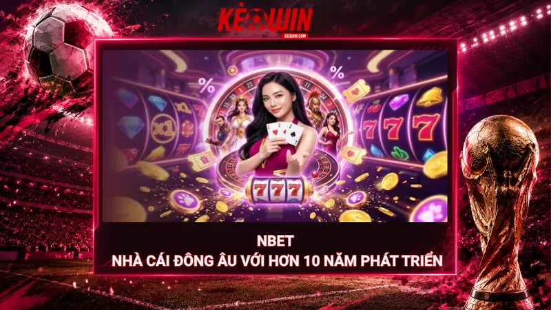 Nbet – Nhà cái Đông Âu với hơn 10 năm phát triển