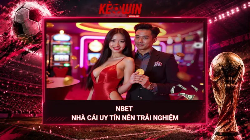Nbet – Nhà cái uy tín nên trải nghiệm