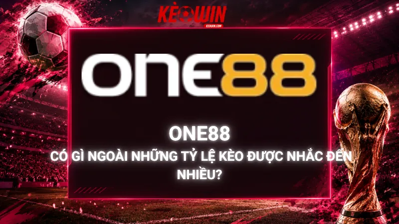 One88 Có Gì Ngoài Những Tỷ Lệ Kèo Được Nhắc Đến Nhiều?