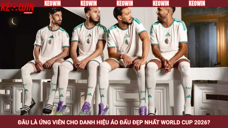 Đâu là ứng viên cho danh hiệu áo đấu đẹp nhất World Cup 2026?