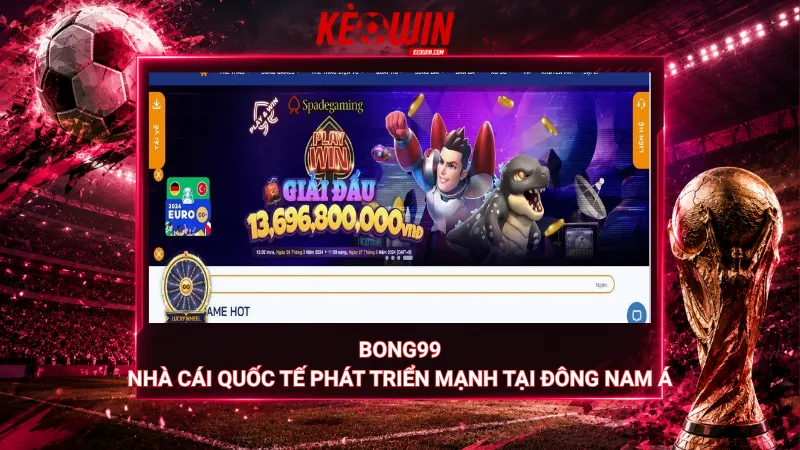 Bong99 – Nhà cái quốc tế phát triển mạnh tại Đông Nam Á