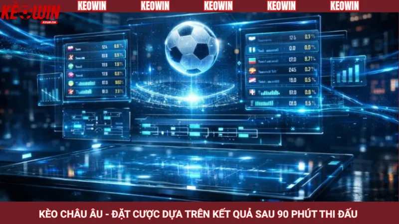 Kèo châu Âu - Đặt cược dựa trên kết quả sau 90 phút thi đấu 