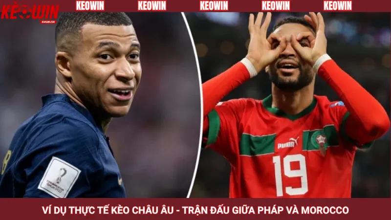 Ví dụ thực tế kèo châu Âu - Trận đấu giữa Pháp và Morocco