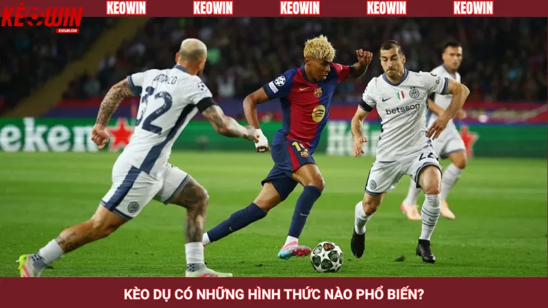 Kèo dụ có những hình thức nào phổ biến?