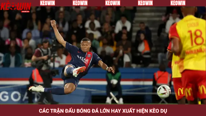 Các trận đấu bóng đá lớn hay xuất hiện kèo dụ