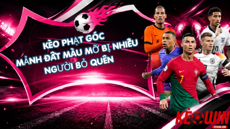 Kèo Phạt Góc – Mảnh Đất Màu Mỡ Bị Nhiều Người Bỏ Quên