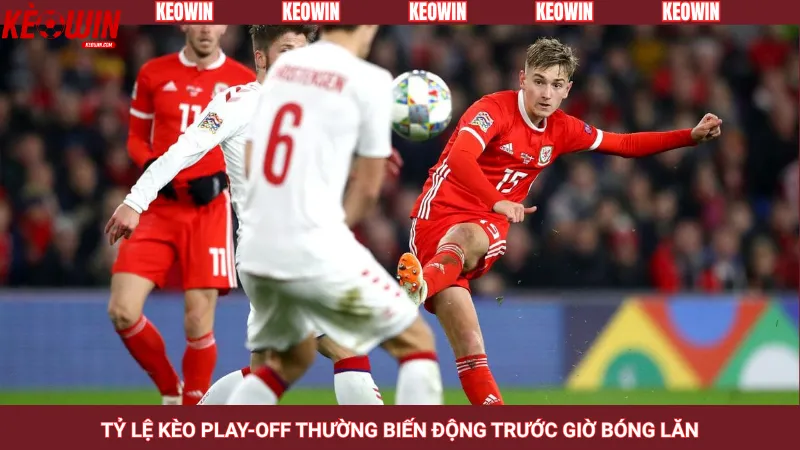 Tỷ lệ kèo play-off thường biến động trước giờ bóng lăn