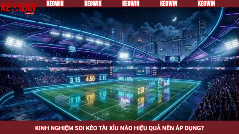 Kinh nghiệm soi kèo tài xỉu nào hiệu quả nên áp dụng?