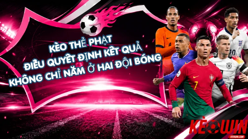 Kèo Thẻ Phạt - Điều Quyết Định Kết Quả Không Chỉ Nằm Ở Hai Đội Bóng