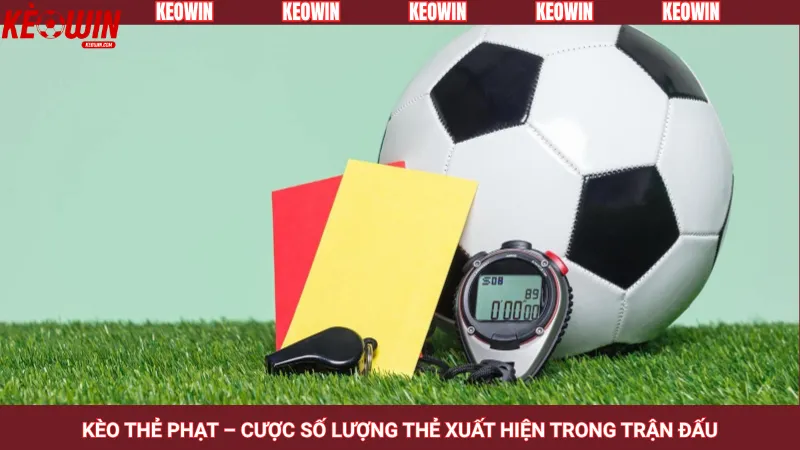 Kèo thẻ phạt – Cược số lượng thẻ xuất hiện trong trận đấu