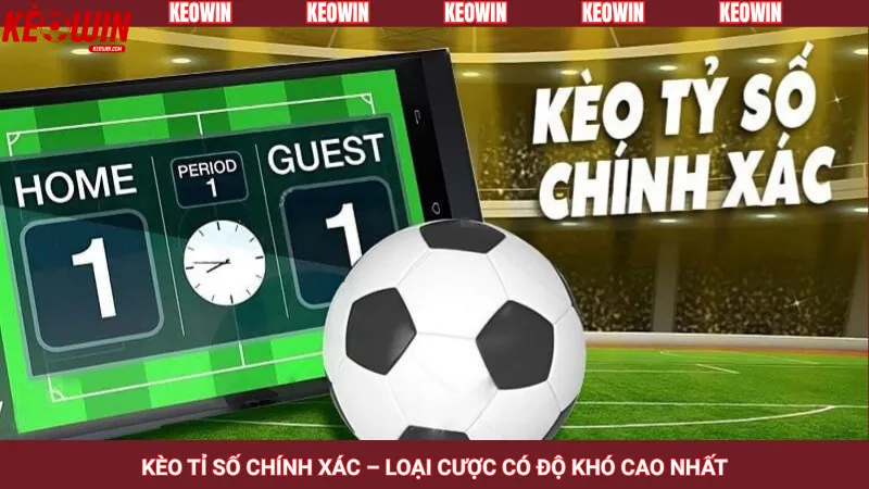 Kèo tỉ số chính xác – Loại cược có độ khó cao nhất