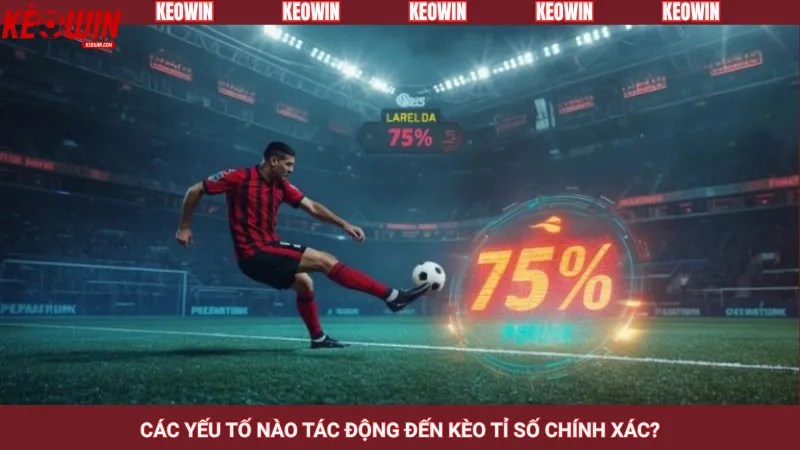 Các yếu tố nào tác động đến kèo tỉ số chính xác?