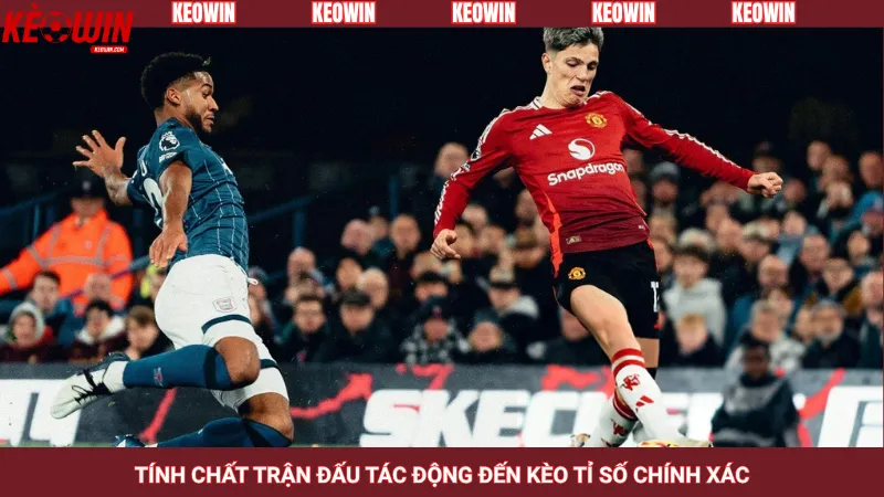Tính chất trận đấu tác động đến kèo tỉ số chính xác