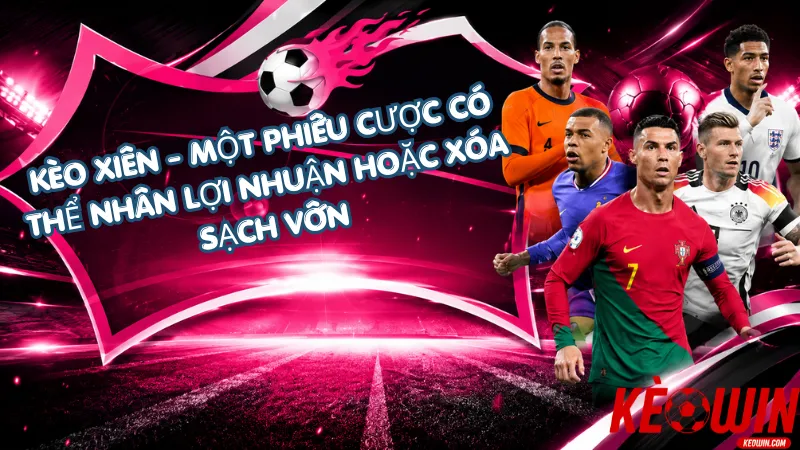 Kèo Xiên - Một Phiếu Cược Có Thể Nhân Lợi Nhuận Hoặc Xóa Sạch Vốn