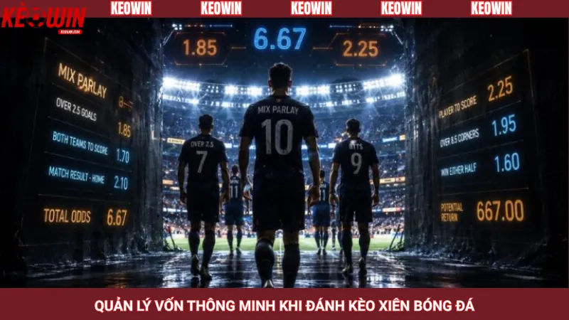 Quản lý vốn thông minh khi đánh kèo xiên bóng đá