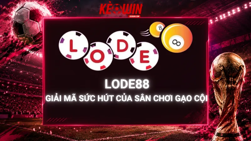Lode88 - Giải Mã Sức Hút Của Sân Chơi Gạo Cội