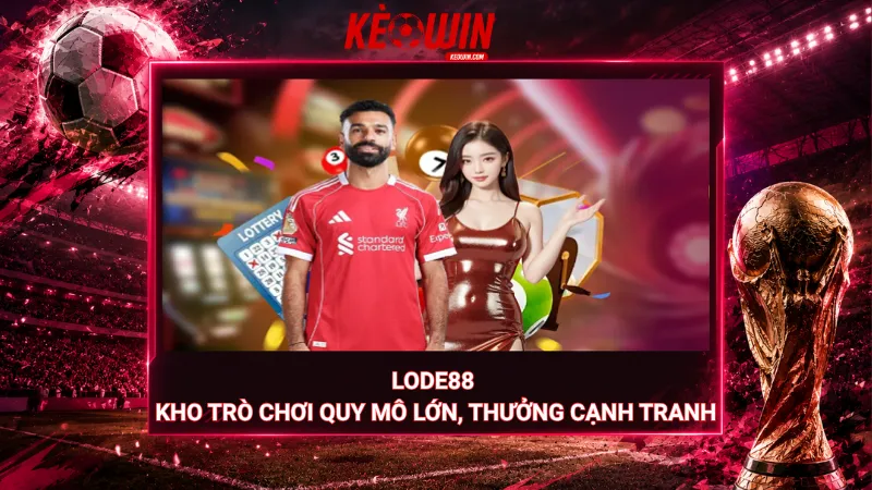 Lode88 – Kho trò chơi quy mô lớn, thưởng cạnh tranh