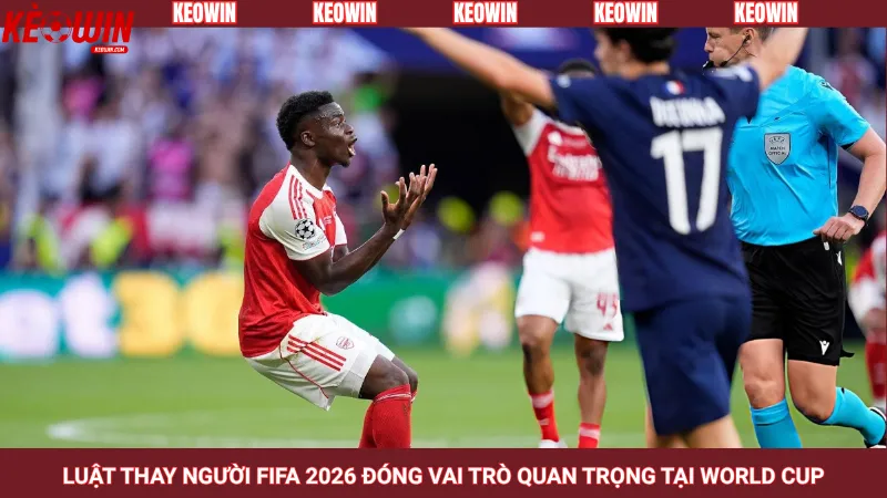 Luật thay người FIFA 2026 đóng vai trò quan trọng tại World Cup