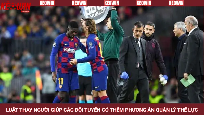 Luật thay người giúp các đội tuyển có thêm phương án quản lý thể lực