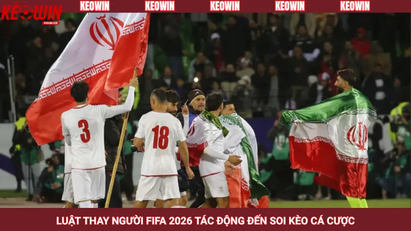 Luật thay người FIFA 2026 tác động đến soi kèo cá cược